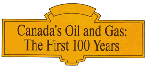 Center pin: Canada's Oil and Gas: The First 100 Years